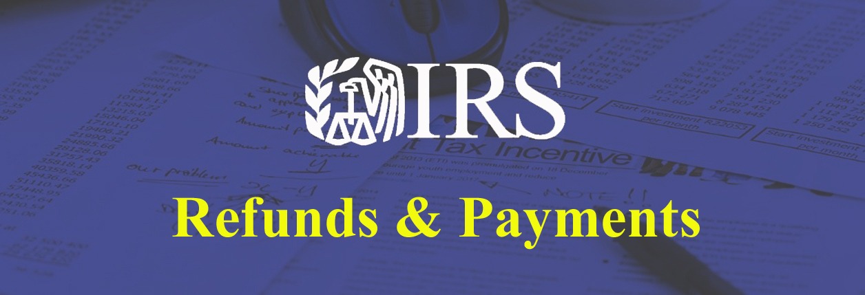 IRS:  Filing You Tax Return – Refunds & Payments